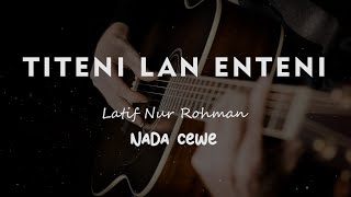 TITENI LAN ENTENI // LATIF NUROHMAN // KARAOKE GITAR AKUSTIK NADA CEWE ( FEMALE )