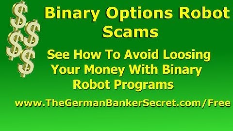 Binary Options Robot Scams - Beware Of Binary Options Robot Scams