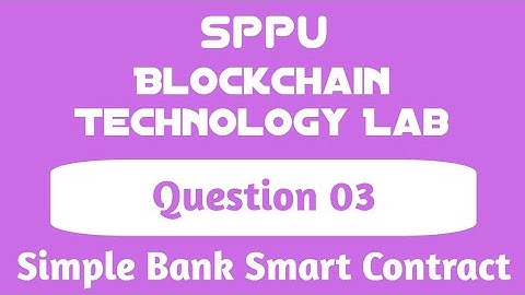 Bank Smart Contract | Question 3 | Group C | Blockchain Technology | LPIII | BE Computer Engg | SPPU