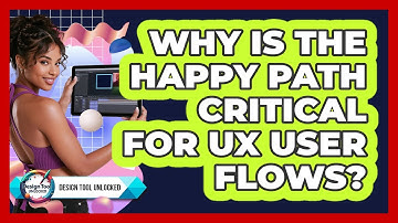 Why Is The Happy Path Critical For UX User Flows? - Design Tool Unlocked