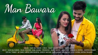 Mann Bawraa Vijay Raj Damorpalak Rathore Royal Music Kranti Basodnew Video Song 2021