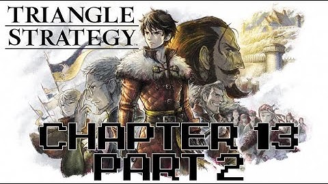 Triangle Strategy – Chapter 13 Part 2– Main Story Only (No Commentary)
