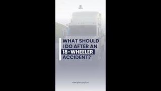 What should I do after an 18-Wheeler Accident | Temple Injury Law
