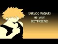 Boku no Hero Academia Bakugo Katsuki as your Boyfriend