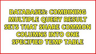 Combining multiple query result sets that share common columns into one specified temp table