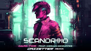 Scandroid - Dark Tide (feat. Megan McDuffee) [Cassetter Remix]