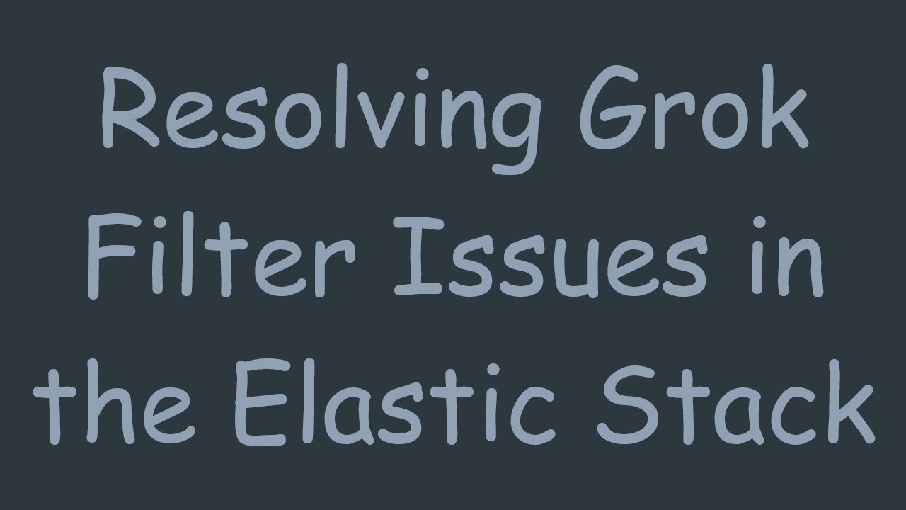 Resolving Grok Filter Issues in the Elastic Stack - YouTube