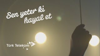 Sen Yeter Ki Hayal Et, Efecan Yüksel - Türk Telekom Reklamı