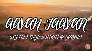 Aavan Jaavan - Arijit Singh & Nikhita Gandhi | Lyrics Video
