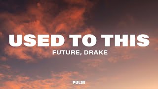 Future - Used To This (Lyrics) ft. Drake