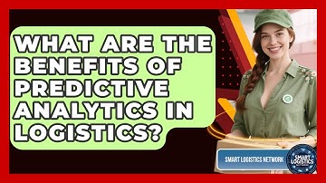 What Are the Benefits of Predictive Analytics in Logistics? | Smart Logistics Network News