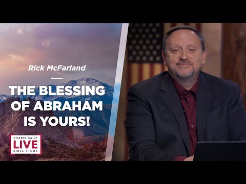 The Blessing of Abraham Is Yours! - Rick McFarland - CDLBS for December 5, 2022