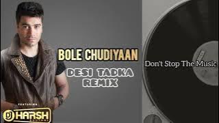 BOLE CHUDIYAAN || DESI TADKA REMIX || DJ HARSH BHUTANI || WEDDING ESSENTIAL || LADIES DANCE MUSIC ||