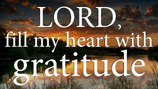 LORD, Fill My Heart With Gratitude — Christian Prayer for Blessings and Joy