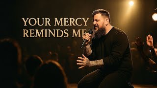 YOUR MERCY REMINDS ME | Inspired by Jelly Roll | Powerful Country Gospel Worship Song 2025