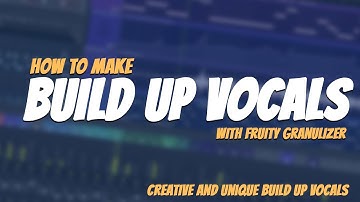 How To Make CREATIVE BUILD UP VOCALS | With Fruity Granulizer