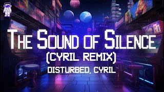 Disturbed, Cyril 🎧 The Sound of Silence (CYRIL REMIX) \/ Lyrics