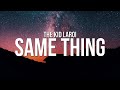 The Kid LAROI - SAME THING (Lyrics)