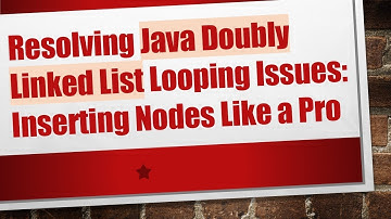Resolving Java Doubly Linked List Looping Issues: Inserting Nodes Like a Pro
