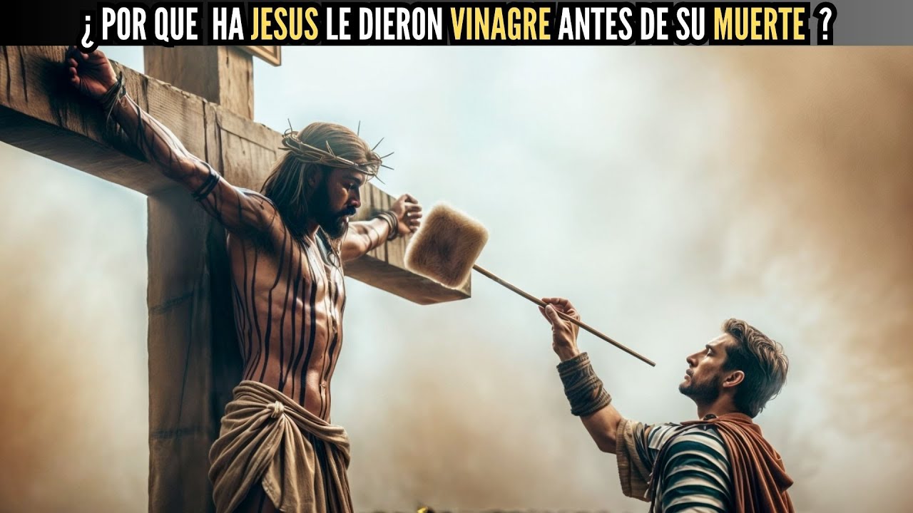 por-que-ha-jesus-le-dieron-vinagre-antes-de-su-muerte-youtube