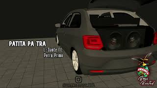 Patita Pa Tra - L-Gante, Perro Primo | A Pura Corneta y Bass | Branca BassBoosted MTA |