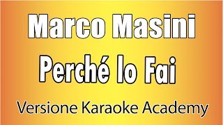Video thumbnail of "Marco Masini - Perché lo fai (Versione Karaoke Academy Italia)"