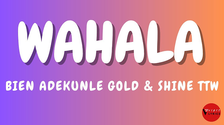 Bien Adekunle Gold & Shine TTW Wahala Lyrics