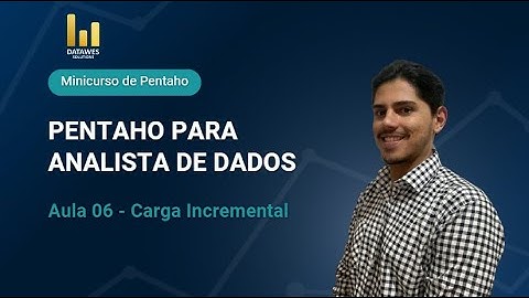 CURSO DE BI COM PENTAHO (BUSINESS INTELLIGENCE) AULA 06 - Carga Incremental com Pentaho.