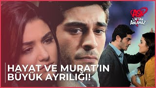 Hayat ve Murat'ın büyük ayrılığı! | Aşk Laftan Anlamaz