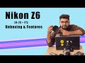 Nikon Z6 with 24-70mm lens  Unboxing and Features | Nikon Z6 Mirror less camera | Ronak Ramani