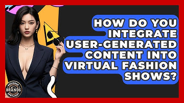 How Do You Integrate User-generated Content Into Virtual Fashion Shows? - Designer Brands Spotlight