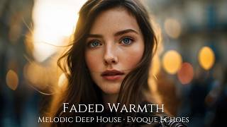 FADED WARMTH | Melodic Deep House | Deep House | Melodic Techno