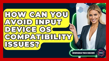 How Can You Avoid Input Device OS Compatibility Issues? - Emerging Tech Insider