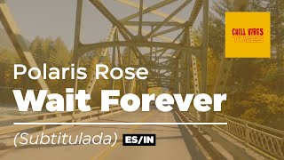 Video thumbnail of "Polaris Rose - Wait Forever [Sub. Español/Inglés]"