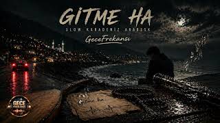 Gitme Ha Gece Frekansı (Slow Karadeniz Arabesk)