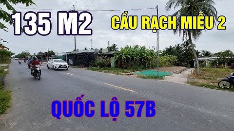 Đất Mặt Tiền Quốc Lộ 57B Gần Cầu Rạch Miễu 2 Diện Tích 135 m2 Kinh Doanh Mua Bán Vạn Mặt Hàng
