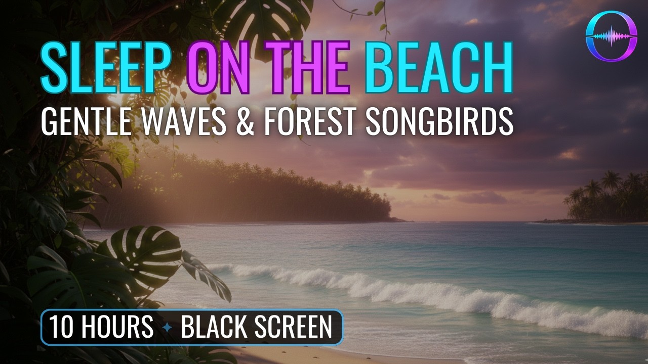 Amazing Sleep On The Beach: Gentle Waves & Songbirds For Relaxation & Rest | Black Screen, No Ads
