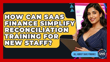 How Can SaaS Finance Simplify Reconciliation Training For New Staff? - All About SaaS Finance