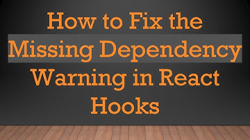 How to Fix the Missing Dependency Warning in React Hooks