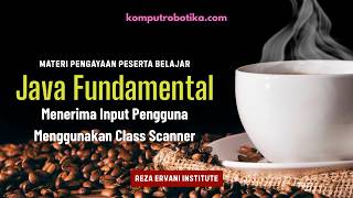 Details Java Fundamental : Menerima Input Pengguna Menggunakan Class Scanner Update