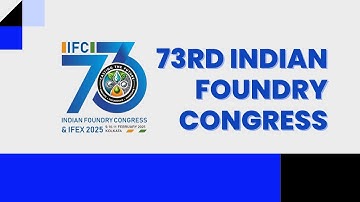 Brief Report on the 73rd Indian Foundry Congress (IFC) & IFEX 2025
