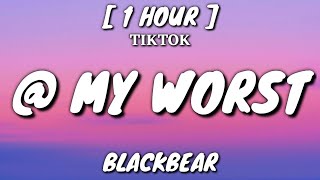 blackbear - @ my worst (Lyrics) [1 Hour Loop] [TikTok Song]