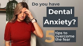 Dental Anxiety 5 Tips To Overcome Your Fear Of Going To The Dentist