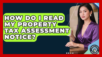 How Do I Read My Property Tax Assessment Notice? - Property Taxes Uncovered