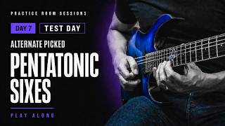 Alternate Picked Pentatonic Sixes: Day 7 - Test Day