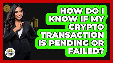 How Do I Know If My Crypto Transaction Is Pending Or Failed?