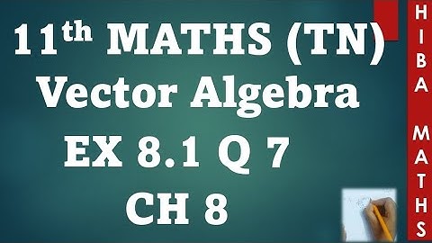 11th maths chapter 8 exercise 8.1 question 7 | vector algebra | hiba maths