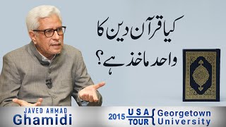 Kya Quran deen ka wahid makhaz hai? | Javed Ahmad Ghamidi