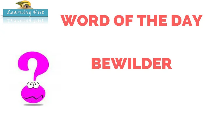 WORD OF THE DAY | Bewilder meaning synonyms antonyms and usage | Learning Hut
