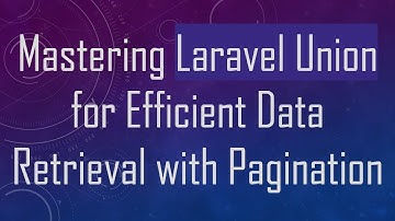 Mastering Laravel Union for Efficient Data Retrieval with Pagination
